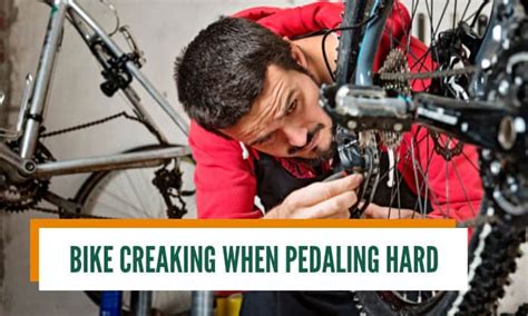 Bike Creaks When Pedaling Hard